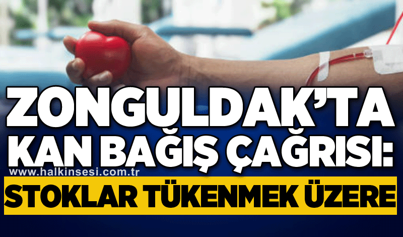 Zonguldak’ta kan bağış çağrısı: Stoklar tükenmek üzere