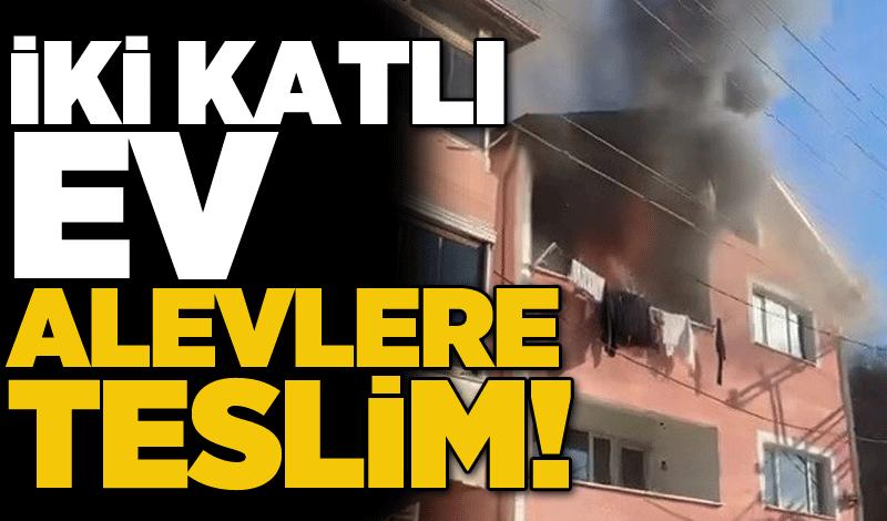 İki katlı ev alevlere teslim!