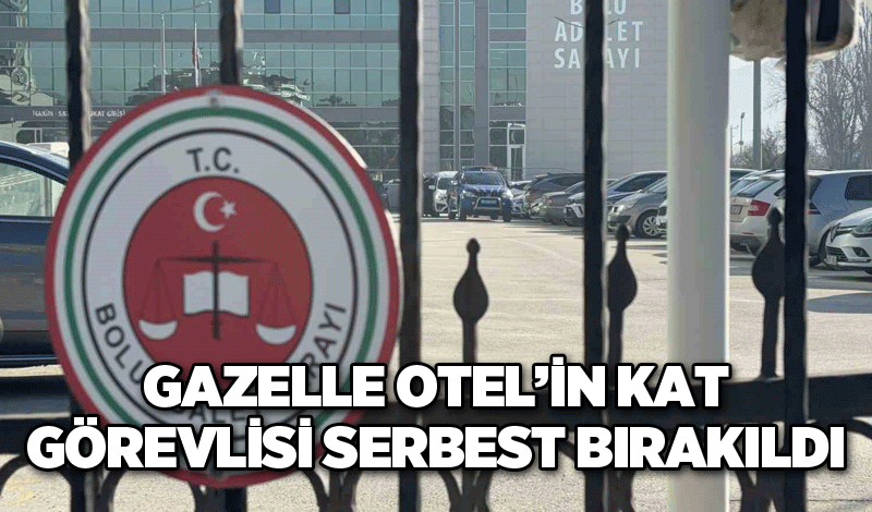 Gazelle Otel’in kat görevlisi serbest bırakıldı