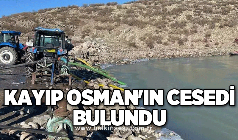 Kayıp Osman'ın cesedi bulundu