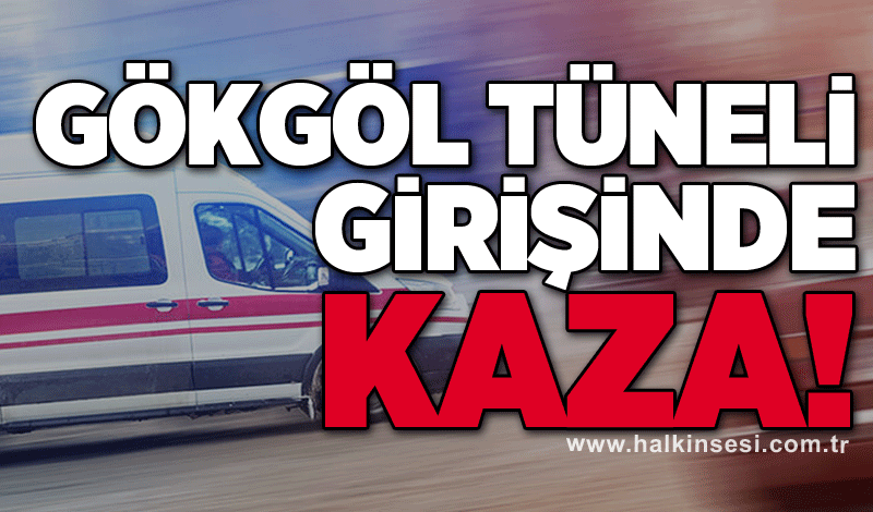 Gökgöl tüneli girişinde kaza!