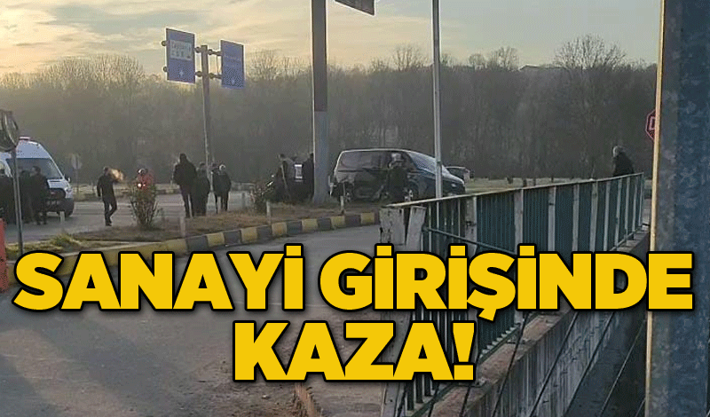 Sanayi girişinde kaza!