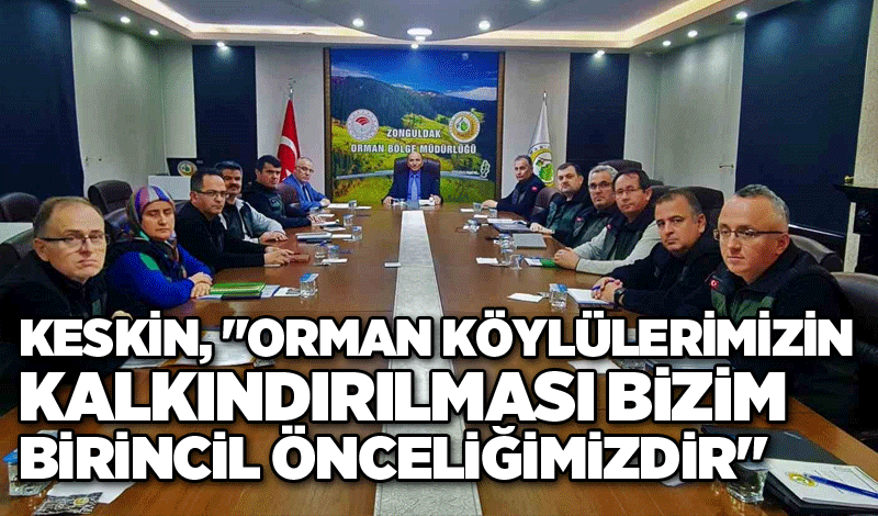 Keskin, "Orman köylülerimizin kalkındırılması bizim birincil önceliğimizdir"