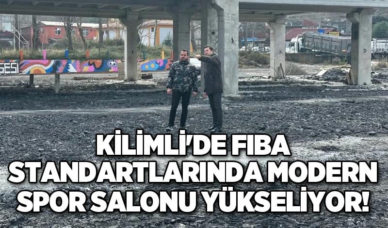 Kilimli'de FIBA standartlarında modern spor salonu yükseliyor!