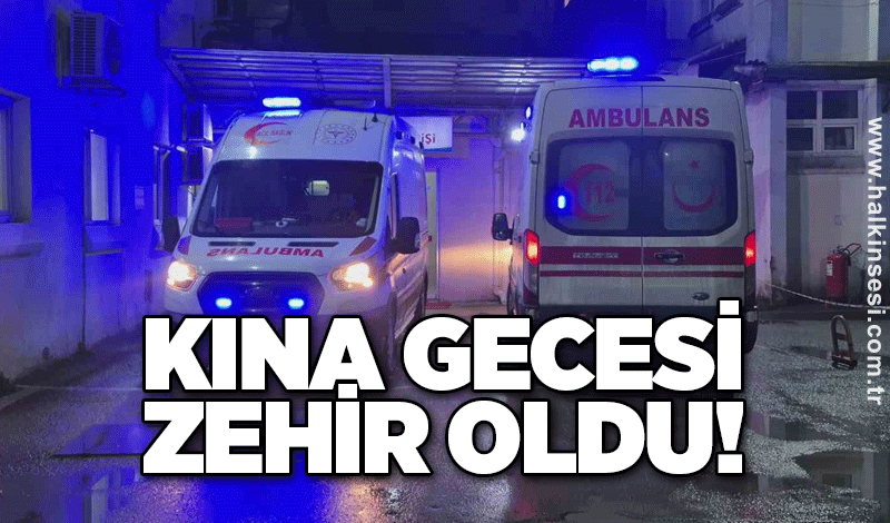 Kına gecesi zehir oldu!