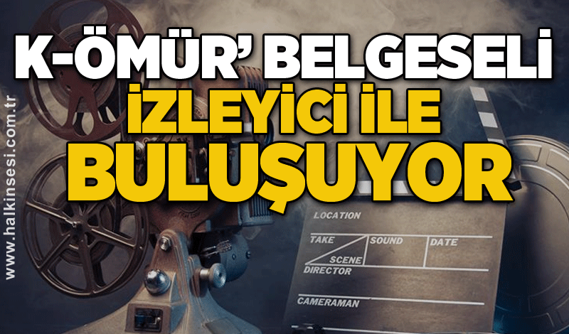 K-ÖMÜR’ BELGESELİ İZLEYİCİ İLE BULUŞUYOR