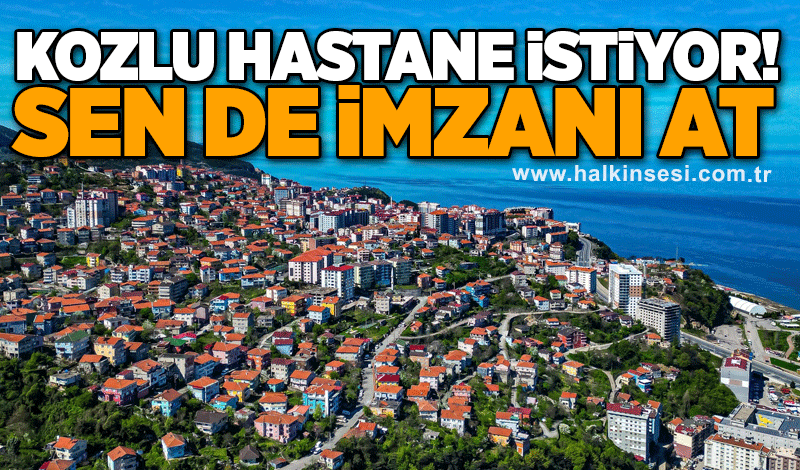 Kozlu hastane istiyor: Sen de imzanı at