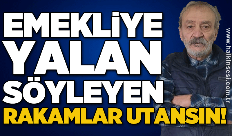 Adnan Küçükvar: "Emekliye yalan söyleyen rakamlar utansın!"