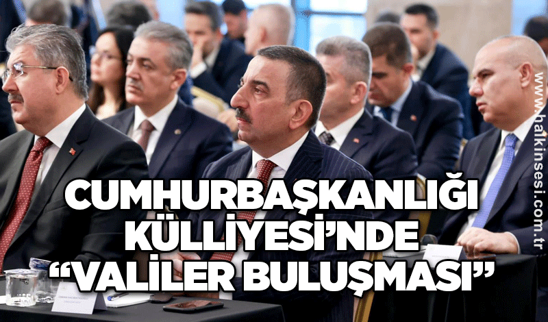 Cumhurbaşkanlığı Külliyesi’nde “Valiler Buluşması”