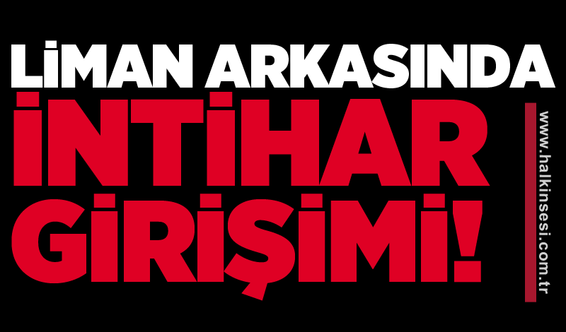 Liman arkasında intihar girişimi!