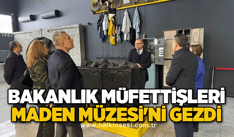 Bakanlık Müfettişleri Maden Müzesi'ni gezdi