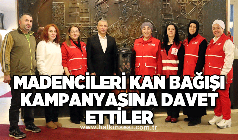 MADENCİLERİ KAN BAĞIŞI KAMPANYASINA DAVET ETTİLER