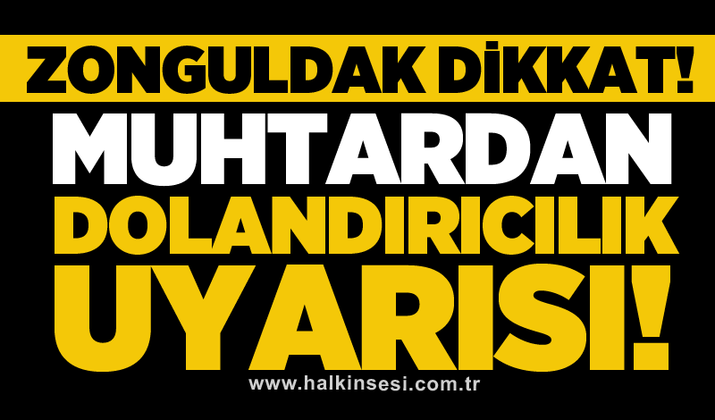 Muhtardan dolandırıcılık uyarısı!