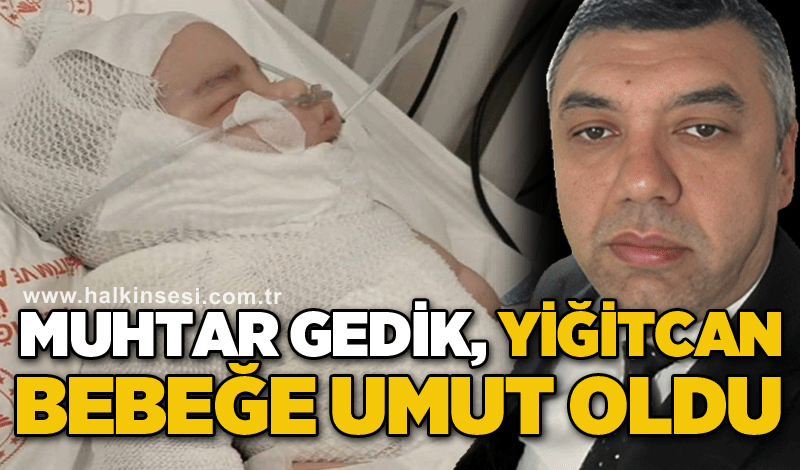 Muhtar Gedik, Yiğitcan bebeğe umut oldu