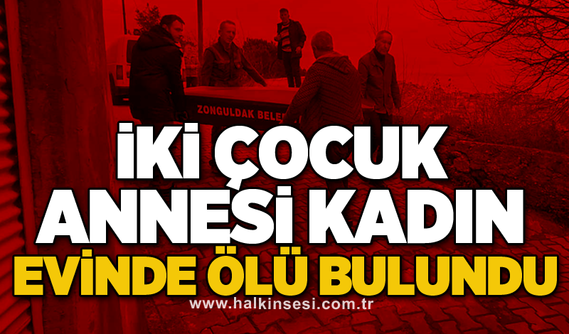 İki çocuk annesi kadın evinde ölü bulundu