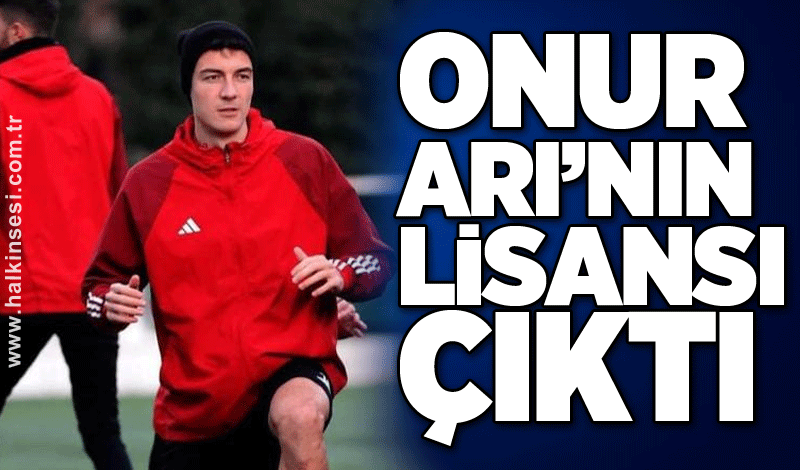 Onur Arı’nın lisansı çıktı