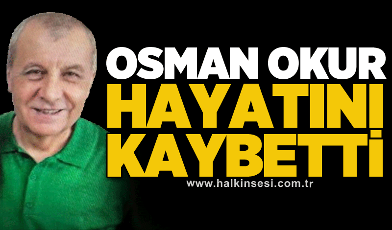 Osman Okur hayatını kaybetti