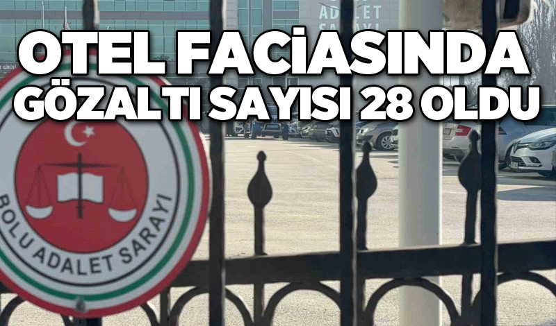 Otel faciasında gözaltı sayısı 28 oldu