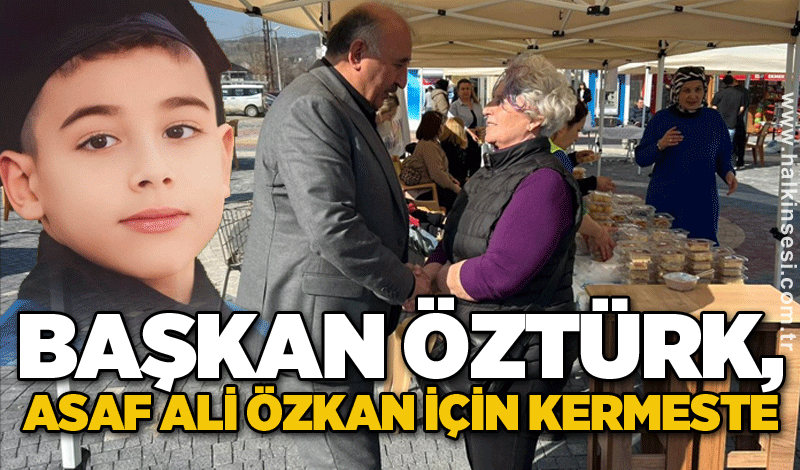 Başkan Öztürk, Asaf Ali Özkan için kermeste