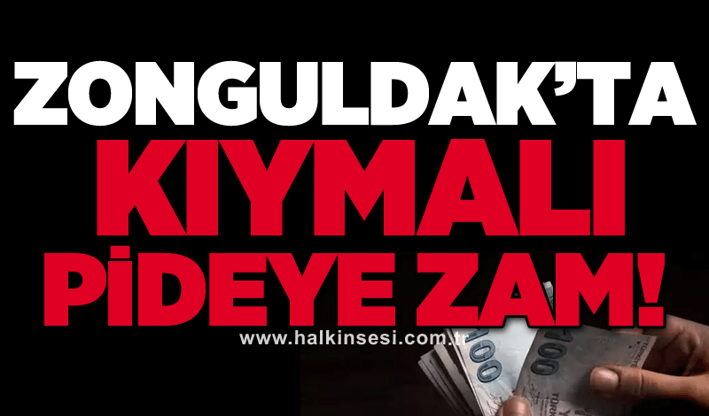 Zonguldak’ta kıymalı pideye zam!