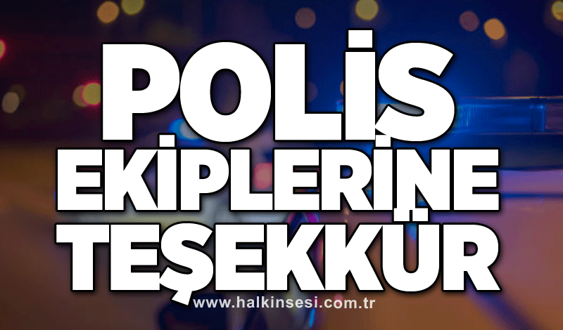 Polis ekiplerine teşekkür