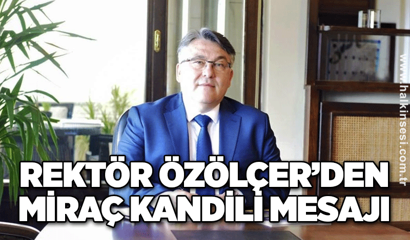 Rektör Özölçer’den Miraç Kandili Mesajı