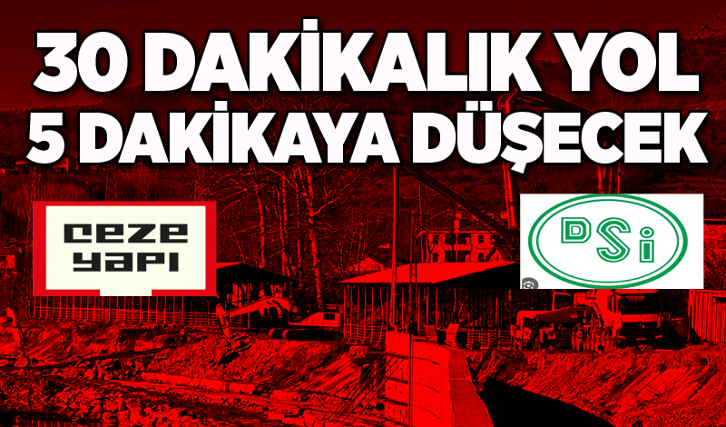 30 dakikalık yol 5 dakikaya düşecek