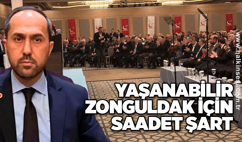 Yaşanabilir Zonguldak için Saadet şart