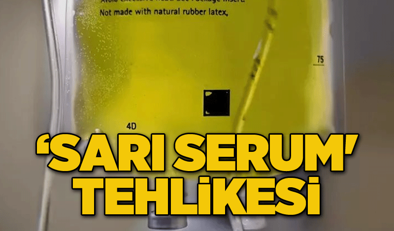 'Sarı Serum' tehlikesi