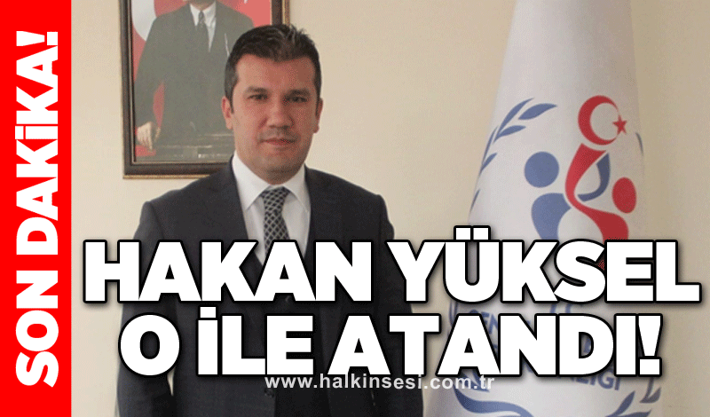 Hakan Yüksel o ile atandı!