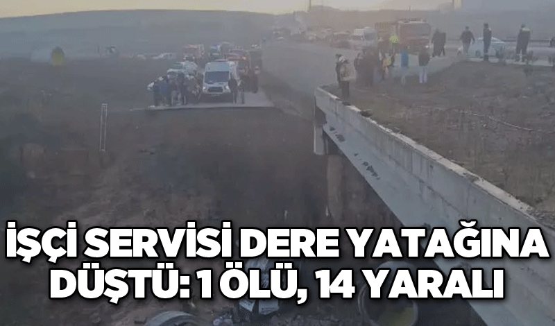 İşçi servisi dere yatağına düştü: 1 ölü, 14 yaralı