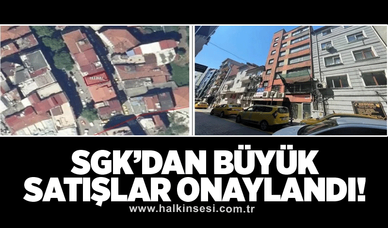 SGK’dan büyük satışlar onaylandı!