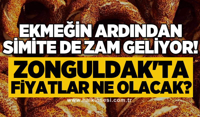 Ekmeğin ardından simite de zam geliyor! Zonguldak'ta fiyatlar ne olacak?