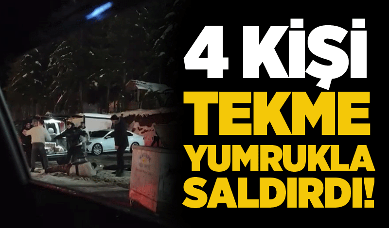 4 kişi tekme yumrukla saldırdı!