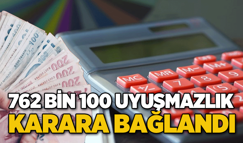 762 bin 100 uyuşmazlık karara bağlandı