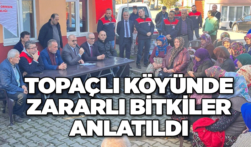 Topaçlı köyünde zararlı bitkiler anlatıldı