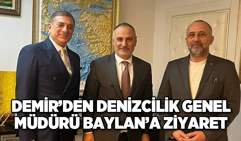 Demir’den Denizcilik Genel Müdürü Baylan’a ziyaret