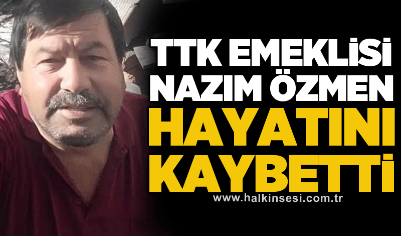 TTK emeklisi Nazım Özmen hayatını kaybetti