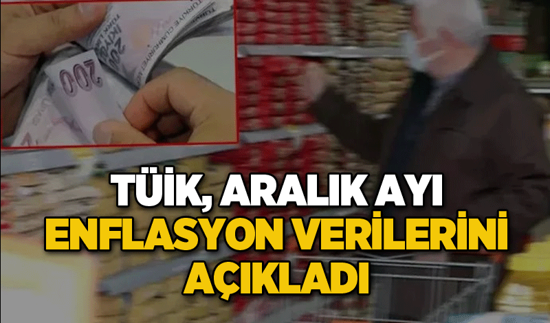 TÜİK, aralık ayı enflasyon verilerini açıkladı