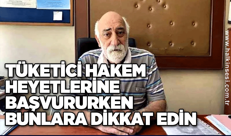 Tüketici Hakem Heyetlerine başvururken bunlara dikkat edin