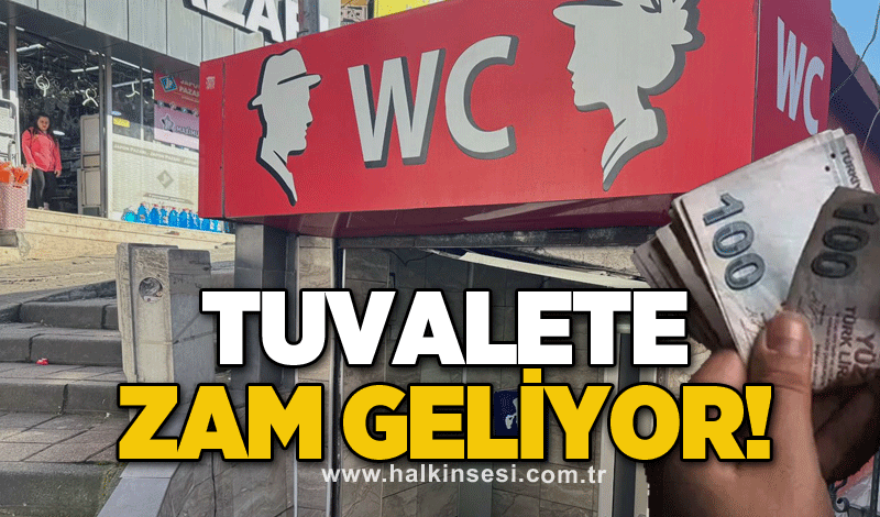 Tuvalete zam geliyor!