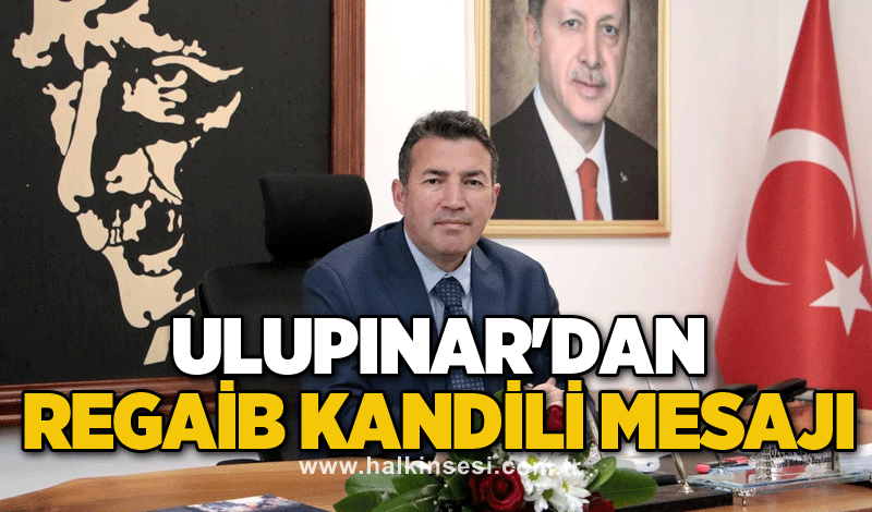 Ulupınar'dan Regaib Kandili mesajı