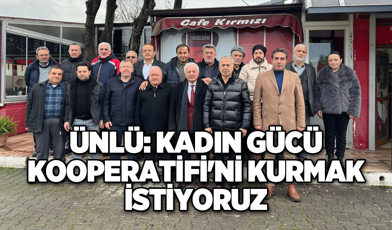 ÜNLÜ: KADIN GÜCÜ KOOPERATİFİ'Nİ KURMAK İSTİYORUZ