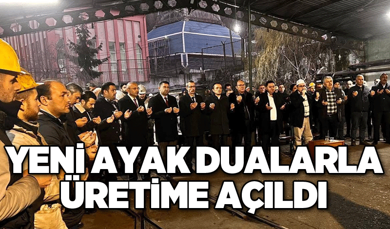 Yeni ayak dualarla üretime açıldı