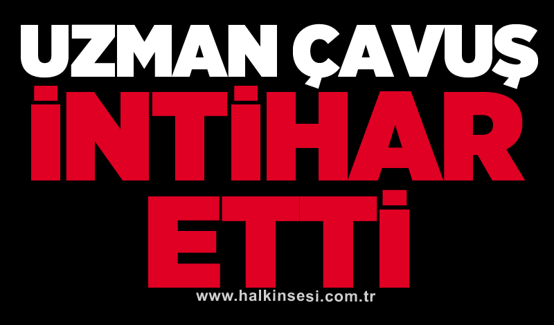 Uzman çavuş intihar etti