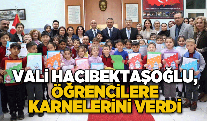 Vali Hacıbektaşoğlu, öğrencilere karnelerini verdi