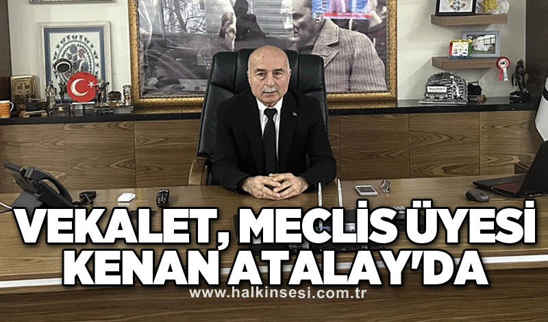 Vekalet, Meclis Üyesi Kenan Atalay'da