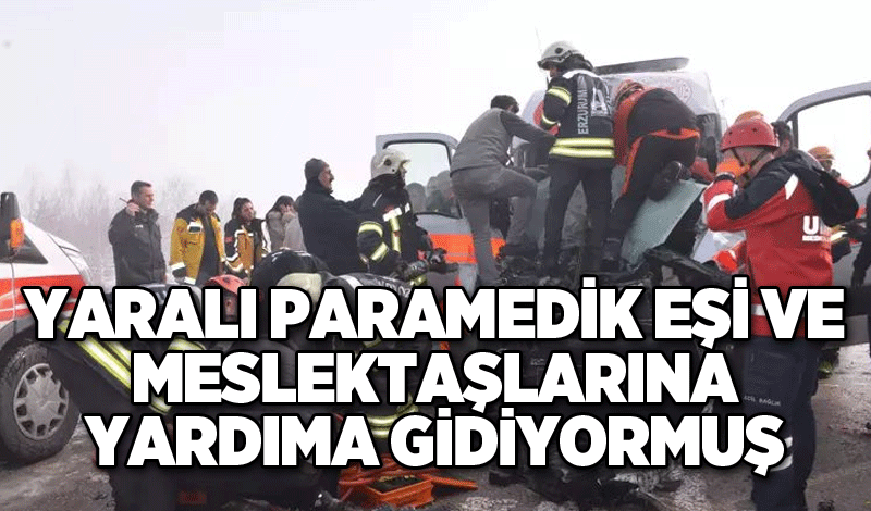 Yaralı paramedik eşi ve meslektaşlarına yardıma gidiyormuş