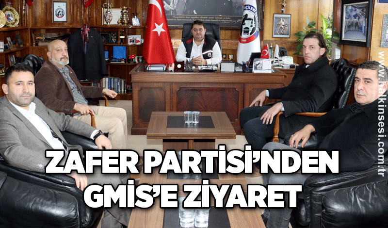 ZAFER PARTİSİ’NDEN GMİS’E ZİYARET