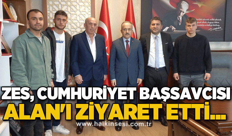 ZES, Cumhuriyet Başsavcısı Alan'ı ziyaret etti..